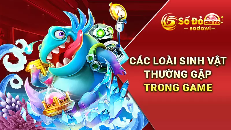 Các loài sinh vật thường gặp trong game