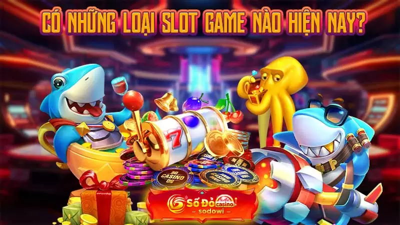 Có những loại Slot Game nào hiện nay?
