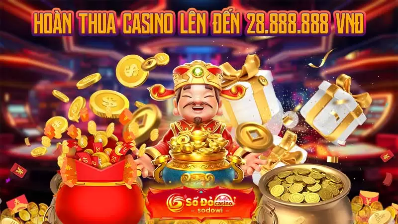 Hoàn thua Casino lên đến 28.888.888 VNĐ