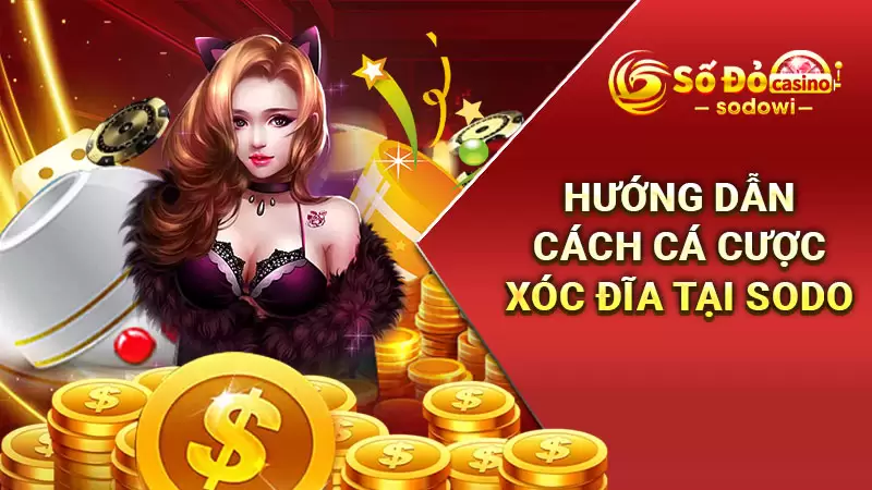Hướng dẫn các bước tham gia cá cược xóc đĩa tại SODO
