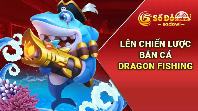 Lên chiến lượt bắn cá dragon fishing