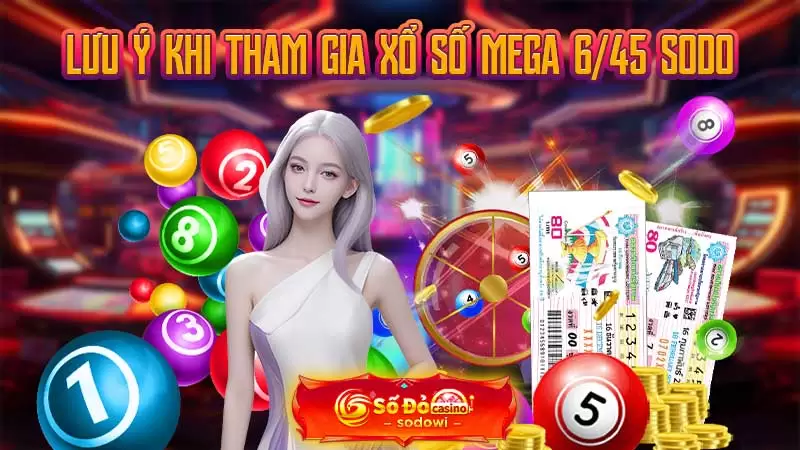 Lưu ý khi tham gia xổ số Mega 6/45 SODO