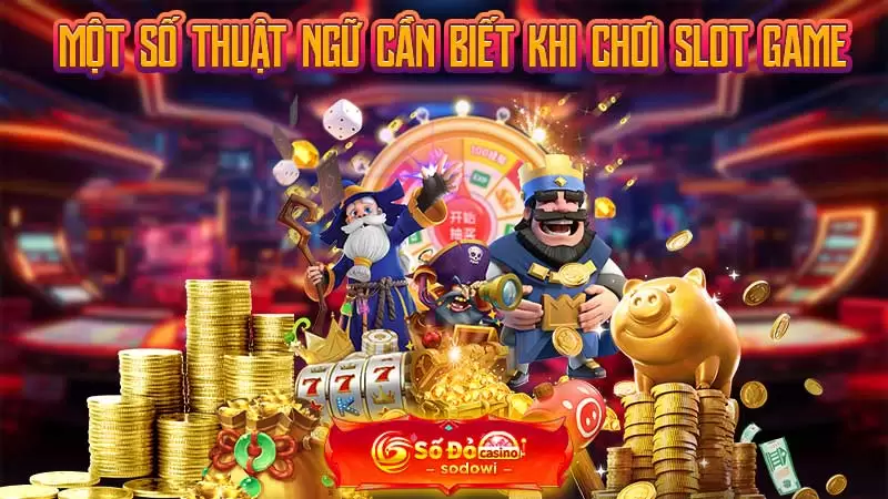 Một số thuật ngữ cần biết khi chơi Slot Game