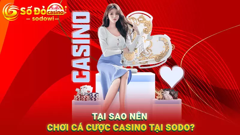 Tại sao nên chơi cá cược trực tuyến casino tại SODO?