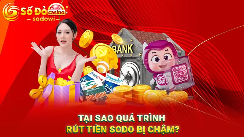 Tại sao quá trình rút tiền SODO bị chậm, không như kỳ vọng?