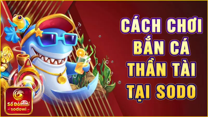 Cách chơi  Bắn Cá Thần Tài