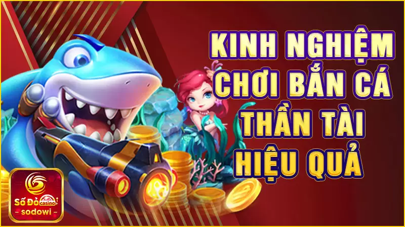 Kinh nghiệm chơi Bắn Cá Thần Tài